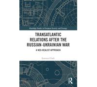 Transatlantic Relations after the Russian-Ukrainian War: A Neo-realist Approach (Routledge Studies in European Security and Strategy)