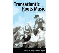 Transatlantic Roots Music: Folk, Blues, and National Identities (American Made Music Series)