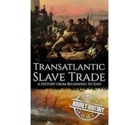 Transatlantic Slave Trade: A History from Beginning to End