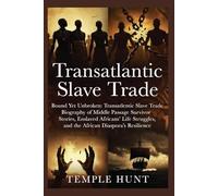 Transatlantic Slave Trade: Bound Yet Unbroken: Transatlantic Slave Trade Biography of Middle Passage Survivor Stories, Enslaved Africans’ Life Struggles, Untold Slave Trade History, and the African D