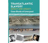 Transatlantic Slavery: Impact and Legacy - A Case Study of Liverpool