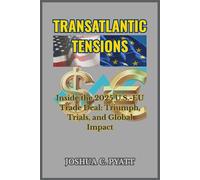Transatlantic Tensions: Inside the 2025 U.S.-EU Trade Deal: Triumph, Trials, and Global Impact