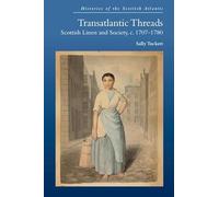 Transatlantic Threads: Scottish Linen and Society, c.1707-1780 (Histories of the Scottish Atlantic)