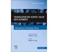 Transcatheter Aortic valve replacement, An Issue of Interventional Cardiology Clinics : Volume 10-4