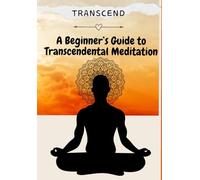 Transcend: A Beginner’s Guide to Transcendental Meditation: 1