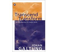 Transcend and Transform: An Introduction to Conflict Work (Peace by Peaceful Means)