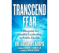 Transcend Fear: A Blueprint for Mindful Leadership in Public Health
