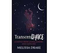 TranscenDANCE: Lessons from Living, Loving, and Dancing