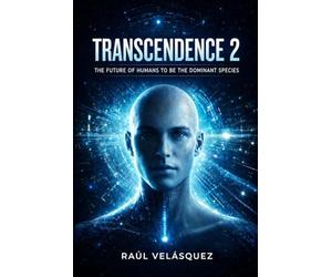 TRANSCENDENCE 2: THE FUTURE OF HUMANS TO BE THE DOMINANT SPECIES