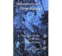Transcendence and Divine Passion: The Queen Mother of the West in Medieval China