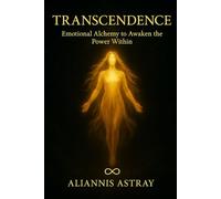 Transcendence: Emotional Alchemy to awaken the power within you.