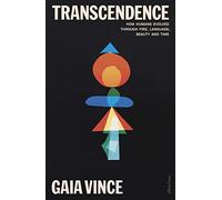 Transcendence: How Humans Evolved through Fire, Language, Beauty, and Time