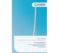 Transcendence: On the Logico-Epistemologic Basisof Metaphysical IdealizationSecond Edition