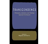 Transcendence: Philosophy, Literature, and Theology Approach the Beyond
