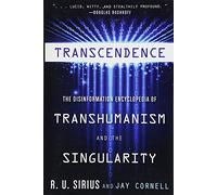 Transcendence: The Disinformation Encyclopedia of Transhumanism and the Singularity