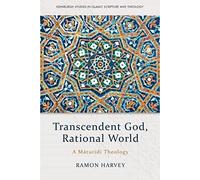Transcendent God, Rational World: A Maturidi Theology (Edinburgh Studies in Islamic Scripture and Theology)