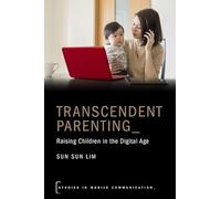 Transcendent Parenting: Raising Children in the Digital Age (Studies in Mobile Communication)