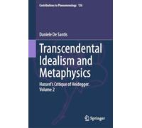 Transcendental Idealism and Metaphysics: Husserl's Critique of Heidegger. Volume 2: 126 (Contributions to Phenomenology, 126)