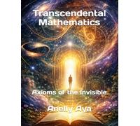 Transcendental Mathematics: Axioms of the Invisible