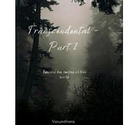 Transcendental Part 1: Beyond the realms of this world…