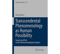 Transcendental Phenomenology as Human Possibility: Husserl and Fink on the Phenomenologizing Subject: 237 (Phaenomenologica, 237)
