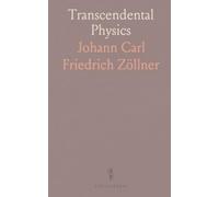 Transcendental Physics: An Account of Experimental Investigations From the Scientific Treatises of Johann Carl Friedrich Zöllner