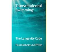 Transcendental Swimming:: The Longevity Code (The Inner Swimmer Series)