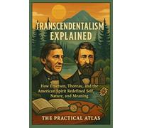 Transcendentalism Explained: How Emerson, Thoreau, and the American Spirit Redefined Self, Nature, and Meaning (Half Hour Help: Philosophy Series)