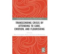 Transcending Crisis by Attending to Care, Emotion, and Flourishing (Routledge Studies in the Sociology of Health and Illness)