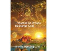 Transcending Dragon: Hexagram Code (THE AWAKENING DRAGON TRILOGY)