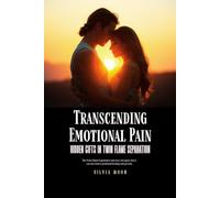 Transcending Emotional Pain: Hidden Gifts in Twin Flame Separation