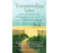 Transcending Loss: Understanding the Lifelong Impact of Grief and How to Make It Meaningful