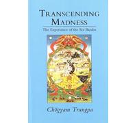 Transcending Madness: The Experience of the Six Bardos (Dharma Ocean Series)