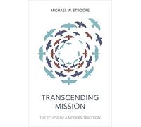Transcending Mission: The Eclipse Of A Modern Tradition