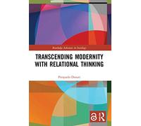 Transcending Modernity with Relational Thinking (Routledge Advances in Sociology)