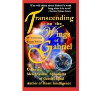 Transcending on the Wings of Gabriel: Collected Metaphysical Aphorisms of Gabriel Iqbal