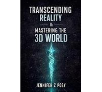Transcending Reality & Mastering the 3D World