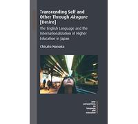Transcending Self and Other Through Akogare [Desire]: The English Language and the Internationalization of Higher Education in Japan (New Perspectives on Language and Education): 61