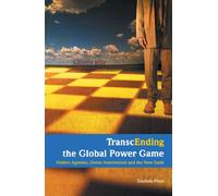 Transcending the Global Power Game. Hidden Agendas, Divine Intervention and the New Earth