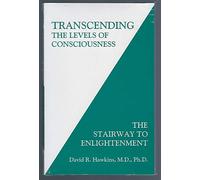 Transcending the Levels of Consciousness: The Stairway to Enlightenment