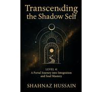 Transcending the Shadow Self: Level 4: A Portal Journey into Integration and Soul Mastery (The Galactic Stream)