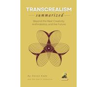 TRANSCREALISM Summarized: Beyond the Real: Creativity, Anthrobotics, and the Future (Philosophy Summit Collection)