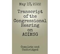 Transcript of the Congressional Hearing on AOIMSG (UFO/UAP Documents of Interest)