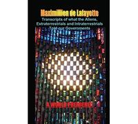Transcripts of what the Aliens, Extraterrestrials and Intraterrestrials Told our Governments