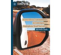 Transcultural Automobilities in Contemporary Anglophone Road Narratives (Studies in Mobilities, Literature, and Culture)