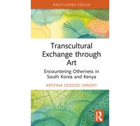 Transcultural Exchange through Art : Encountering Otherness in South Korea and Kenya