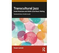 Transcultural Jazz: Israeli Musicians and Multi-Local Music Making (Transnational Studies in Jazz)