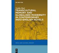 Transcultural Memory and Globalised Modernity in Contemporary Indo-English Novels (Media and Cultural Memory/Medien und Kulturelle Erinnerung): 20 (Media and Cultural Memory, 20)