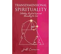 Transdimensional Spirituality: Cultivating Mystical Vision and Illuminating the Soul (Soul Development)
