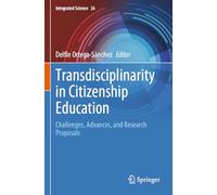 Transdisciplinarity in Citizenship Education: Challenges, Advances, and Research Proposals (Integrated Science, 26)